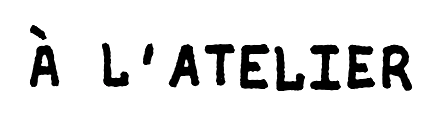 À l'atelier